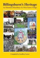 Billingshurst's Heritage: An Historical Miscellany of a West Sussex Village
