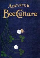 Advanced Bee-Culture: Its Methods and Management