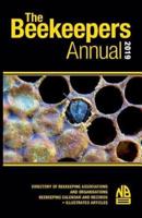 The Beekeepers Annual 2019: DIRECTORY OF BEEKEEPING ASSOCIATIONS AND ORGANISATIONS BEEKEEPING CALENDAR AND RECORDS • ILLUSTRATED ARTICLES