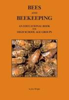 BEES AND BEEKEEPING: An educational book  FOR HIGH SCHOOL AGE GROUPS