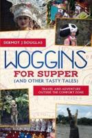 Woggins for Supper (And Other Tasty Tales)