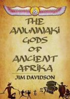 The Anunnaki Gods of Ancient Afrika