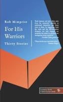 For His Warriors: Thirty Stories