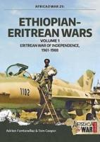 Ethiopian-Eritrean Wars. Volume 1 Eritrean War of Independence, 1961-1988