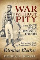War Without Pity in the South Indian Peninsula, 1798-1813
