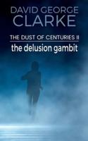 The Delusion Gambit: The Dust of Centuries II