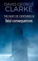 Fatal Consequences: The Dust of Centuries III