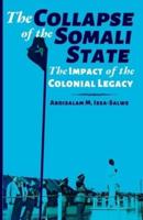 The Collapse of the Somali State: The Impact of the Colonial Legacy