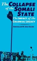 The Collapse of the Somali State: The Impact of the Colonial Legacy