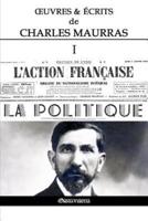 Œuvres et Écrits de Charles Maurras I: L'Action Française & la Politique