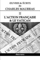 Œuvres et Écrits de Charles Maurras II: L'Action Française & le Vatican
