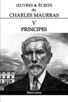 Œuvres et Écrits de Charles Maurras V: Principes