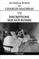 Œuvres et Écrits de Charles Maurras VII: Inscriptions sur nos ruines