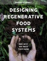 Designing Regenerative Food Systems and Why We Need Them Now