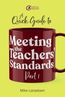 A Quick Guide to Meeting the Teachers' Standards. Part 1