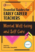 Essential Guides for Early Career Teachers. Mental Well-Being and Self-Care