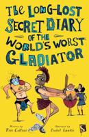 The Long-Lost Secret Diary of the World's Worst Gladiator