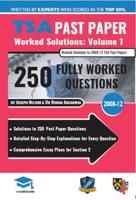 TSA Past Paper Worked Solutions Volume One: 2008 -12, Detailed Step-By-Step Explanations for over 250 Questions, Comprehensive Section 2 Essay Plans, Thinking Skills Assessment, UniAdmissions