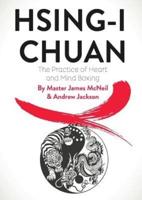 HSING-I CHUAN: The Practice of Heart and Mind Boxing