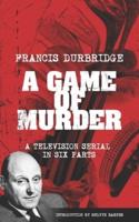 A Game Of Murder (Scripts of the Six Part Television Serial)