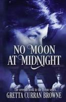 NO MOON AT MIDNIGHT: (A Stand-Alone Biographical Novel )-- and Book 7 of the concluding story of the Lord Byron Series)