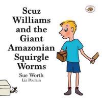 Scuz Williams and the Giant Amazonian Squirgle Worms