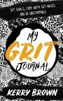 My Grit Journal: Set goals, cope with set-backs and be unstoppable