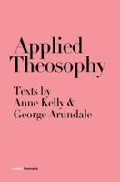 Applied Theosophy: Texts by Anne Kelly and George Arundale