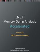 Accelerated .NET Memory Dump Analysis: Training Course Transcript and WinDbg Practice Exercises for .NET Core and Framework, Fourth Edition