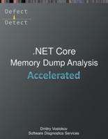 Accelerated .NET Core Memory Dump Analysis: Training Course Transcript and WinDbg Practice Exercises