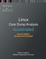 Accelerated Linux Core Dump Analysis: Training Course Transcript with GDB and WinDbg Practice Exercises, Second Edition, Revised and Extended