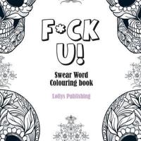 F*CK U : Swear Word Colouring Book