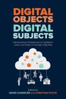 Digital Objects, Digital Subjects: Interdisciplinary Perspectives on Capitalism, Labour and Politics in the Age of Big Data