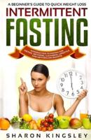 A Beginner's Guide To Quick Weight Loss Intermittent Fasting