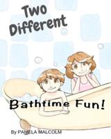 Two Different Bathtime Fun