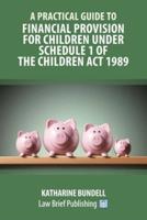 A Practical Guide to Financial Provision for Children under Schedule 1 of the Children Act 1989