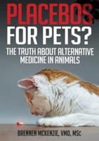 Placebos for Pets?: The Truth About Alternative Medicine in Animals.