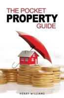 The Pocket Property Guide: The Quick, Easy, Uncensored, Insider Secrets To Property Investment