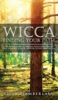 Wicca Finding Your Path: A Beginner's Guide to Wiccan Traditions, Solitary Practitioners, Eclectic Witches, Covens, and Circles