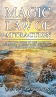 Magic and the Law of Attraction: A Witch's Guide to the Magic of Intention, Raising Your Frequency, and Building Your Reality