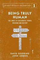Being Truly Human: The Limits of our Worth, Power, Freedom and Destiny
