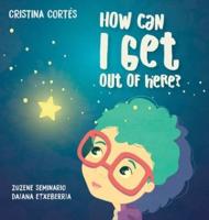 How Can I Get Out of Here? Hardback