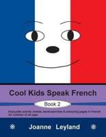 Cool Kids Speak French - Book 2: Enjoyable activity sheets, word searches & colouring pages in French for children of all ages