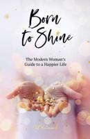 Born to Shine: The Modern Woman's Guide to a Happier Life