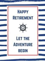 Retirement book to sign (Hardcover): Happy Retirement Guest Book, thank you book to sign, leaving work book to sign, Guestbook for retirement, message book, memory book, keepsake, retirement book to sign, nautical retirement guestbook, let the adventure b