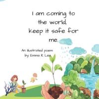 I am coming to the world, keep it safe for me: an illustrated poem