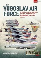 The Yugoslav Air Force in the Battles for Slovenia, Croatia and Bosnia and Herzegovina, 1991-1992