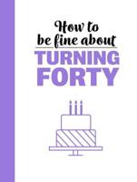 How to Be Fine About Turning Forty