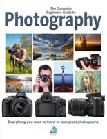 The Complete Beginner's Guide to Photography