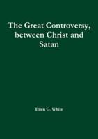 The Great Controversy, between Christ and Satan